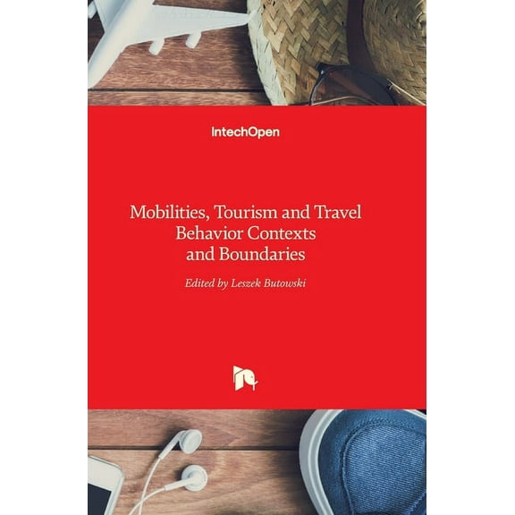 Mobilities, Tourism and Travel Behavior: Contexts and Boundaries (Hardcover)