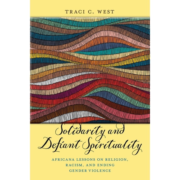 Religion and Social Transformation Solidarity and Defiant Spirituality: Africana Lessons on Religion, Racism, and Ending Gender Violence, Book 4, (Hardcover)