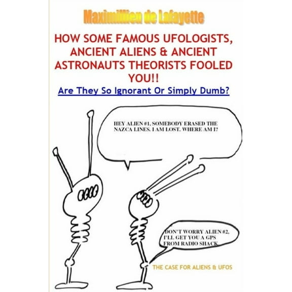 How Some Famous Ufologists, Ancient Aliens & Ancient Astronauts Theorists Fooled You. (Paperback)