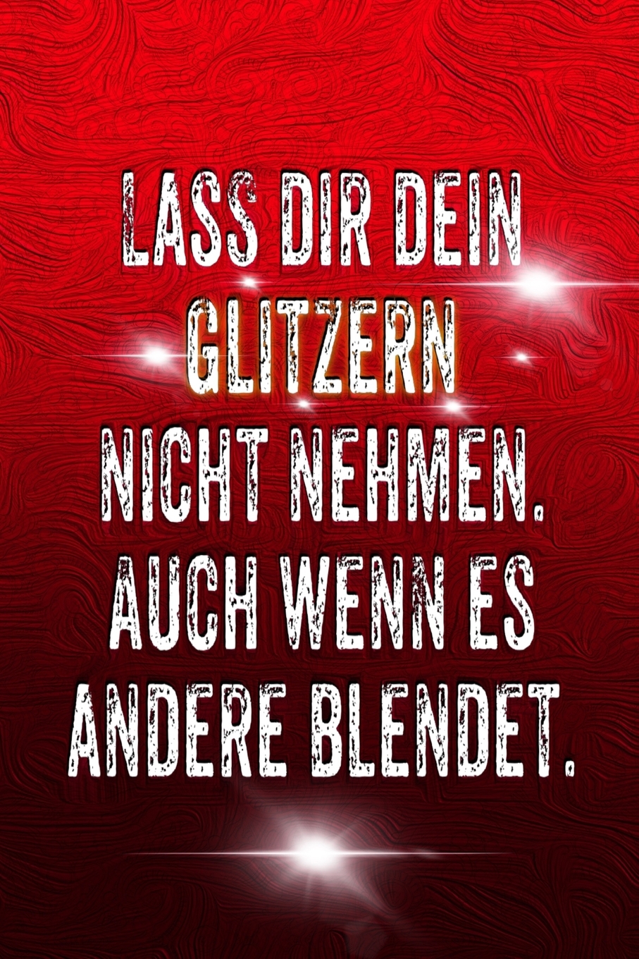 Lass Dir Dein Glitzern Nicht Nehmen