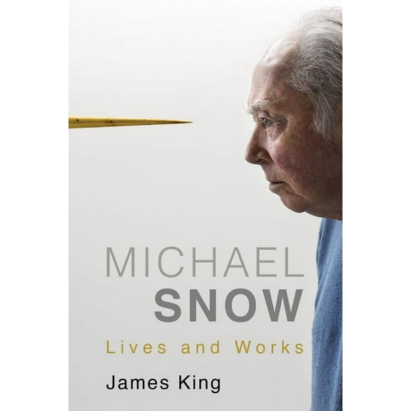 Michael Snow: Lives and Works (Hardcover)
