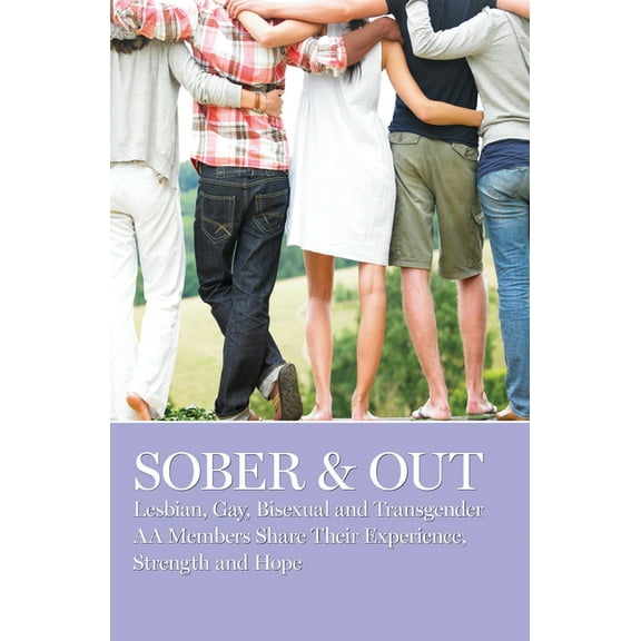 Sober & Out: Lesbian, Gay, Bisexual and Transgender AA Members Share Their Experience, Strength and Hope, (Paperback)