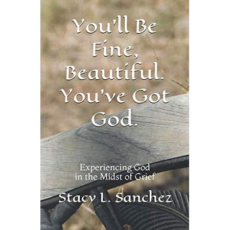 Pre-Owned You'll Be Fine, Beautiful. You've Got God.: Experiencing God in the Midst of Grief 9781732632721