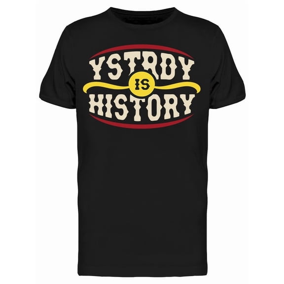 Yesterday Is History Tee Men's -Image by Shutterstock