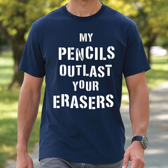My Pencils Outlast Your Erasers Shirt – Funny Teacher T-Shirt, Classroom School Humor Graphic Tee