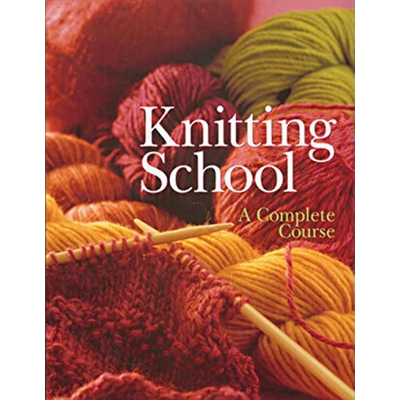 Pre-Owned Knitting School: A Complete Course (Hardcover) 1402705190 9781402705199