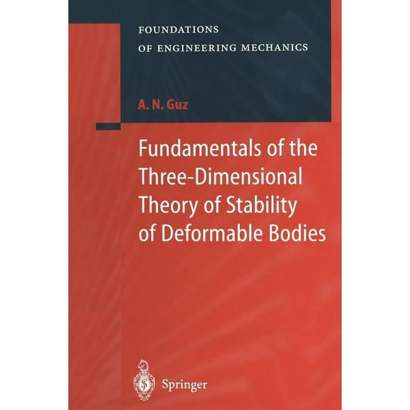 Foundations of Engineering Mechanics Fundamentals of the Three-Dimensional Theory of Stability of Deformable Bodies, (Paperback)