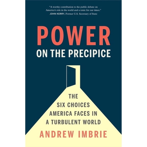 Power on the Precipice : The Six Choices America Faces in a Turbulent World (Hardcover)
