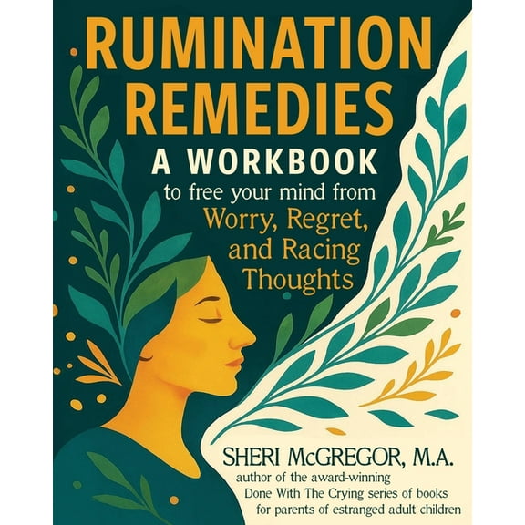 Rumination Remedies: A Workbook to Free Your Mind From Worry, Regret, and Racing Thoughts, (Paperback)