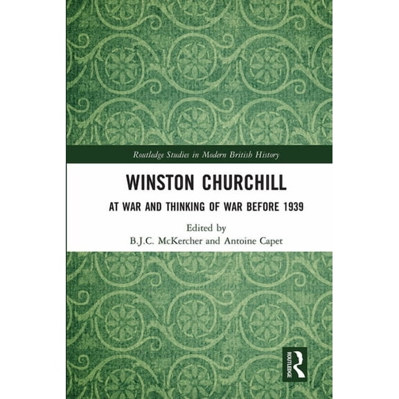 Routledge Studies in Modern British Hist Winston Churchill: At War and Thinking of War before 1939, (Paperback)