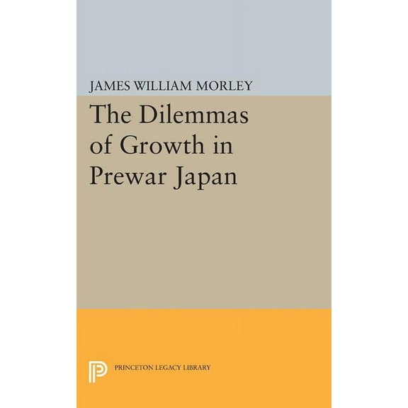 Princeton Legacy Library The Dilemmas of Growth in Prewar Japan, Book 1732, (Paperback)