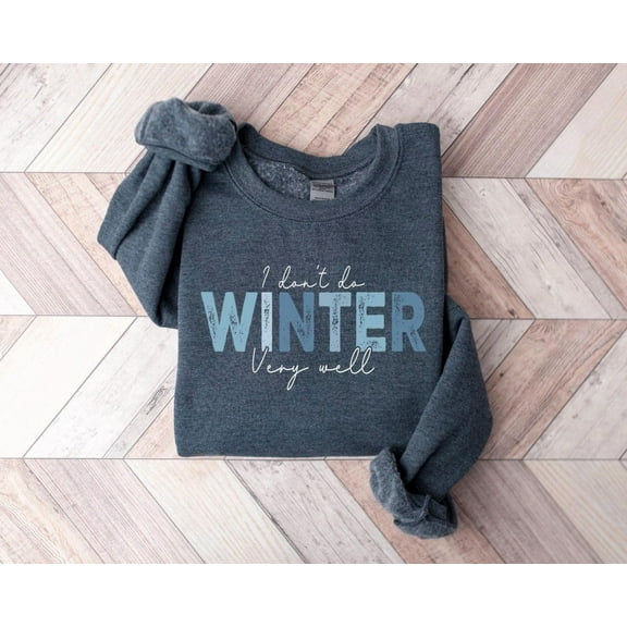 Velto I Don't Do Winter Very Well , Cozy Season , Freezing Season Shirt, Winter Holiday Gift ,Winter Sweater, Winter Crewneck Sweatshirt Full Size S-5XL
