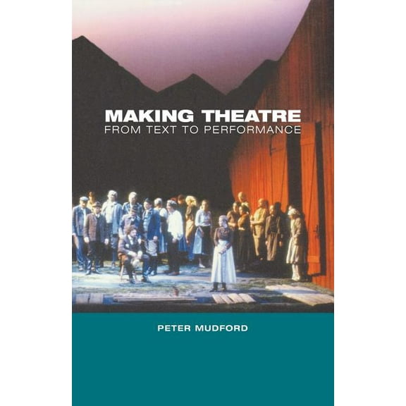 Making Theatre: From Text to Performance, (Paperback)