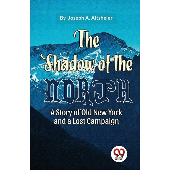 The Shadow Of The North A Story Of Old New York And A Lost Campaign (Paperback)