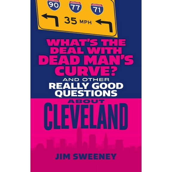 What's the Deal with Dead Man's Curve?: And Other Really Good Questions about Cleveland, (Paperback)