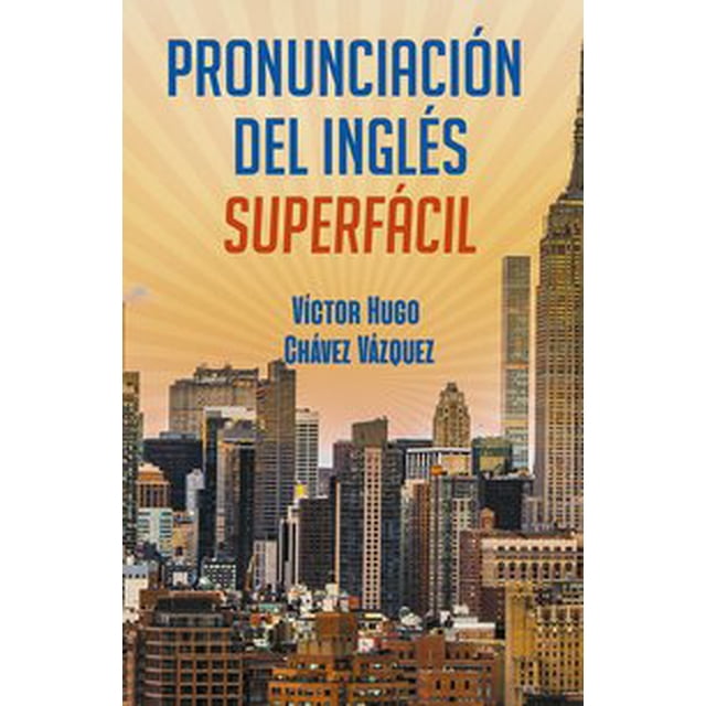Pronunciación del inglés súper fácil SELECTOR VICTOR HUGO CHAVEZ VAZQUEZ