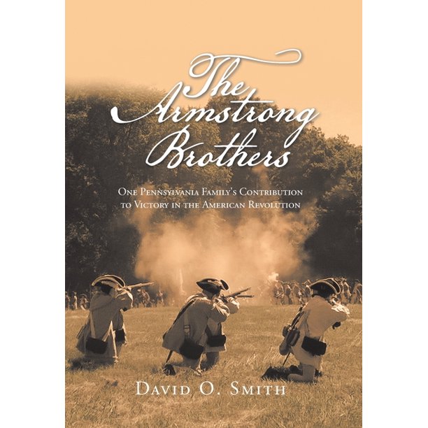 the armstrong brothers one pennsylvania family s contribution to victory in the american revolution hardcover walmart com
