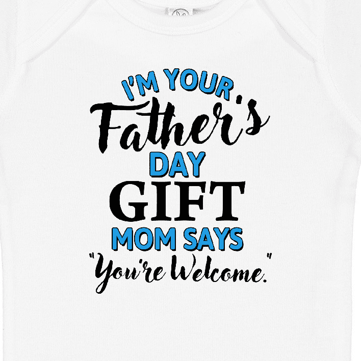 Inktastic I'm Your Fathers Day Mom Says You're Welcome Boys or Girls Baby Bodysuit