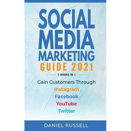 Social Media Marketing Guide 2021 2 Books in 1 : Gain Customers Through Instagram, Facebook, Youtube, and Twitter (Paperback)