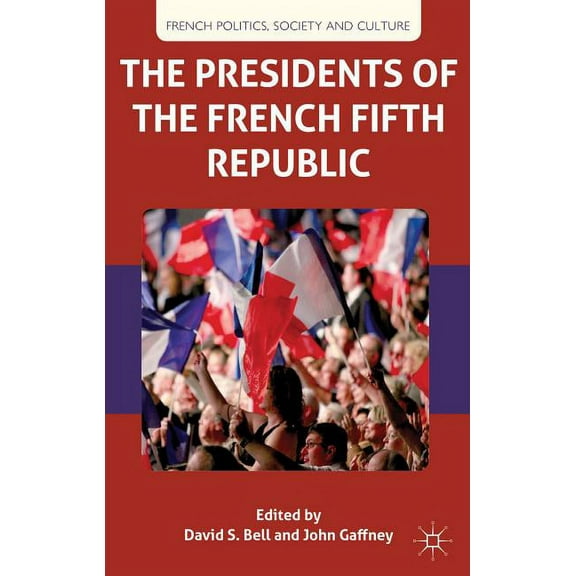 French Politics, Society and Culture The Presidents of the French Fifth Republic, (Hardcover)