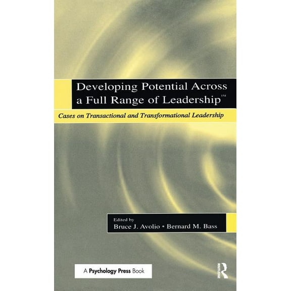Developing Potential Across a Full Range of Leadership TM: Cases on Transactional and Transformational Leadership, (Hardcover)