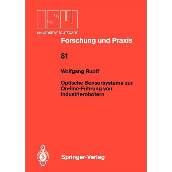 Isw Forschung Und Praxis Optische Sensorsysteme Zur On-Line-Führung Von Industrierobotern, Book 81, (Paperback)