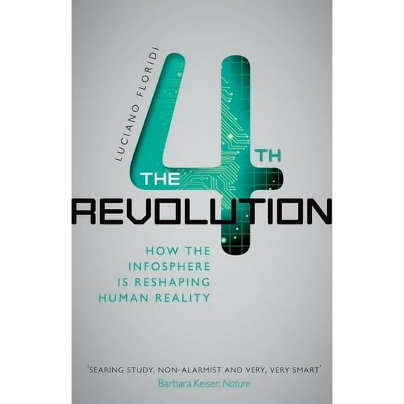 The Fourth Revolution: How the Infosphere Is Reshaping Human Reality, (Paperback)