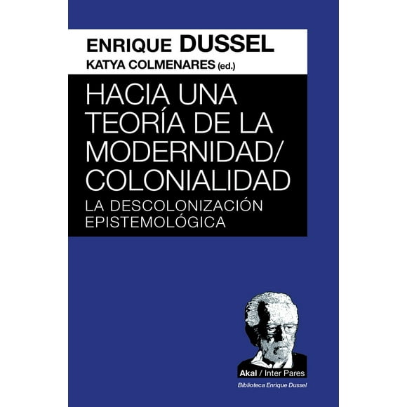 Libro Hacia Una Teoria De La Modernidad / Colonialidad: La Descolonizacion Epistemologica Tapa Blanda, Autor Enrique Dussel, Editorial Ediciones Akal