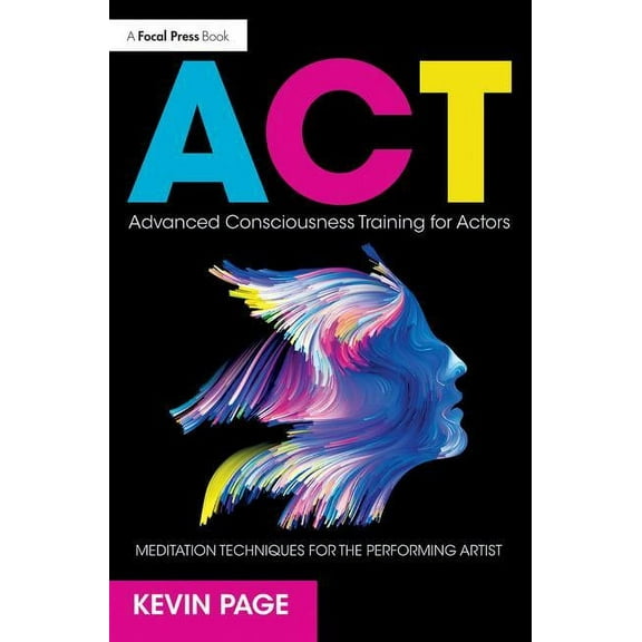 Advanced Consciousness Training for Actors: Meditation Techniques for the Performing Artist, (Paperback)