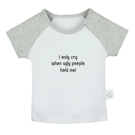 

I only Cry When Ugly People Hold Me Funny T shirt For Baby Newborn Babies T-shirts Infant Tops 0-24M Kids Graphic Tees Clothing (Short Gray Raglan T-shirt 18-24 Months)