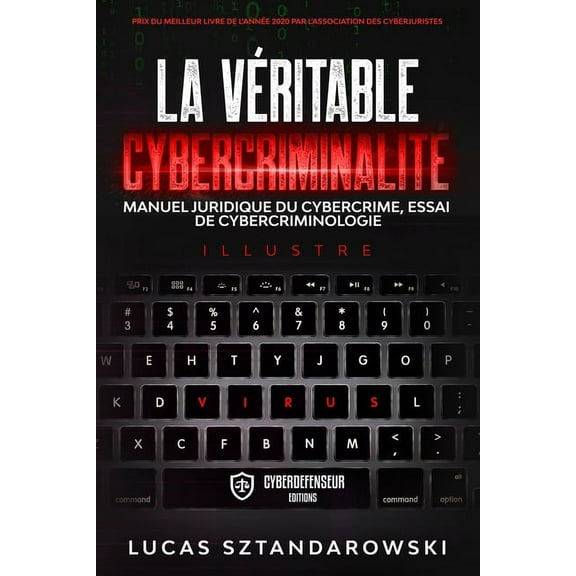 La véritable cybercriminalité: Manuel juridique du cybercrime essai de cybercriminologie (Paperback)