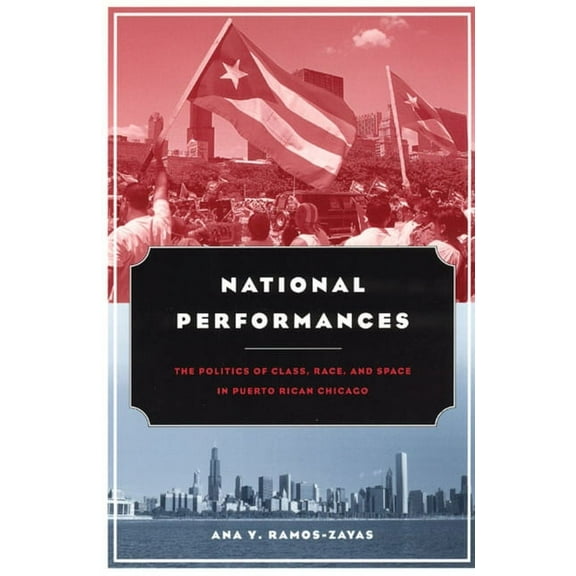 National Performances : The Politics of Class, Race, and Space in Puerto Rican Chicago (Paperback)