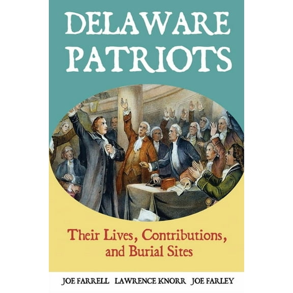 Graves of Our Founders Delaware Patriots: Their Lives, Contributions, and Burial Sites, Book 11, (Paperback)