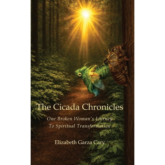 The Cicada Chronicles: One Broken Woman's Journey To Spiritual Transformation, (Hardcover)