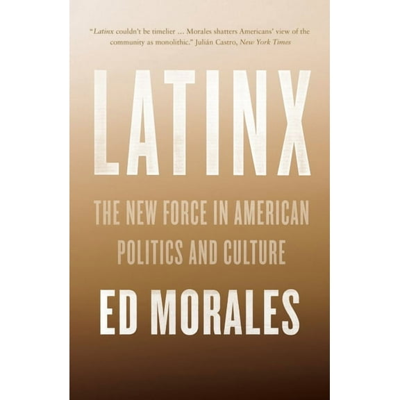 Latinx : The New Force in American Politics and Culture (Paperback)