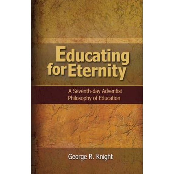 Pre-Owned Educating for Eternity: A Seventh-day Adventist Philosophy of Education (Paperback) 1940980127 9781940980126
