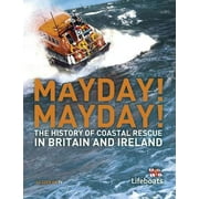 Mayday! Mayday!: The History of Sea Rescue Around Britain's Coastal Waters (Lifeboats)