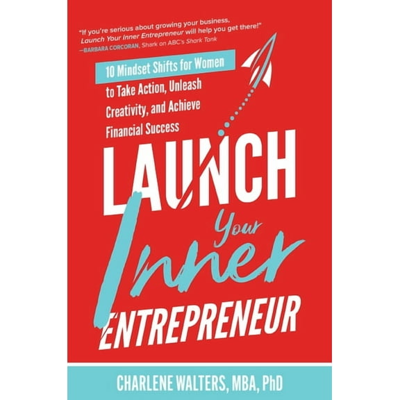 Launch Your Inner Entrepreneur: 10 Mindset Shifts for Women to Take Action, Unleash Creativity, and Achieve Financial Su, (Hardcover)