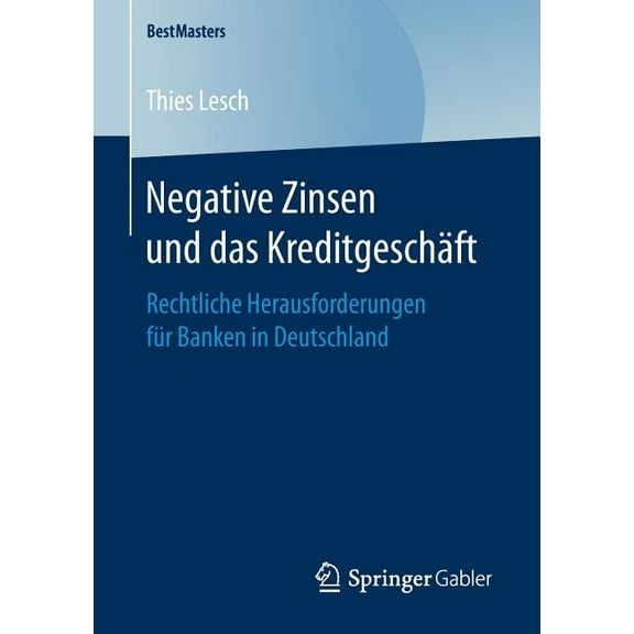 Bestmasters Negative Zinsen Und Das KreditgeschÃ¤ft: Rechtliche Herausforderungen FÃ¼r Banken in Deutschland, (Paperback)