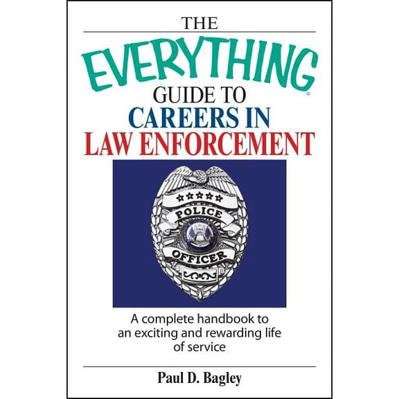 Everything(r) The Everything Guide to Careers in Law Enforcement: A Complete Handbook to an Exciting and Rewarding Life of Service, (Paperback)
