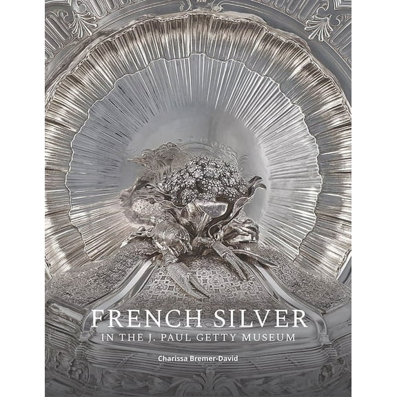 French Silver in the J. Paul Getty Museum, (Paperback)