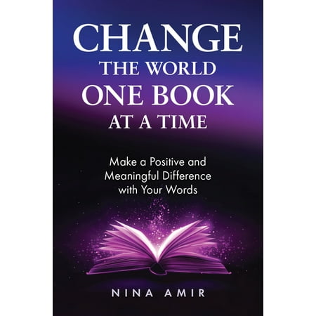 Change the World One Book at a Time: Make a Positive and Meaningful Difference with Your Words (Paperback)