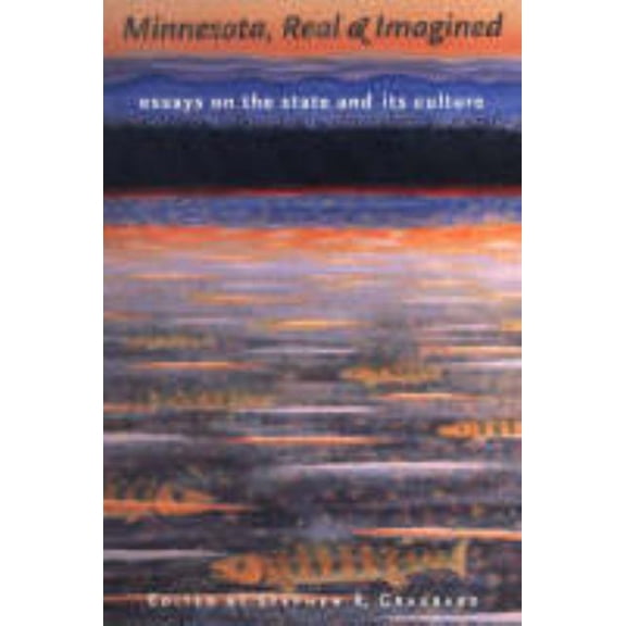 Minnesota, Real & Imagined: Essays on the State and Its Culture, (Paperback)