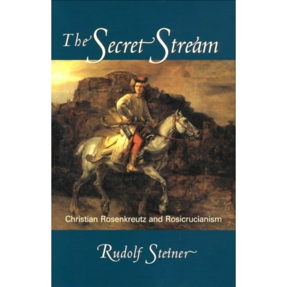 The Secret Stream: Christian Rosenkreutz and Rosicrucianism, (Paperback)