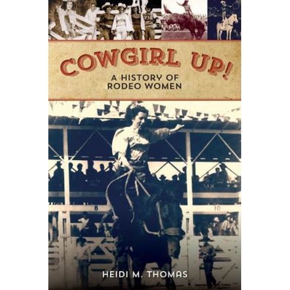Pre-Owned Cowgirl Up!: A History of Rodeoing Women (Paperback) 0762789646 9780762789641