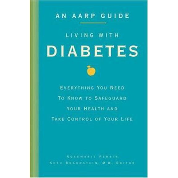Pre-Owned An AARP® Guide: Living with Diabetes: Everything You Need to Know to Safeguard Your Health and Take Control of Your Life (Paperback) 1402730128 9781402730122