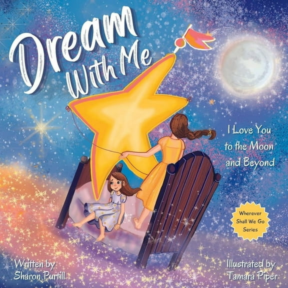 Wherever Shall We Go Children's Bedtime  Dream With Me: I Love You to the Moon and Beyond (Mother and Daughter Edition), (Paperback)