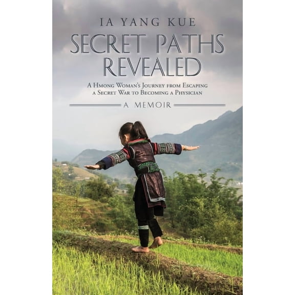 Secret Paths Revealed: A Hmong Woman's Journey from Escaping a Secret War to Becoming a Physician - A Memoir, (Paperback)