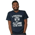 thumbnail image 4 of I Paused My GAME to be Here Men's Graphic T Shirt Tees Brisco Brands X, 4 of 4
