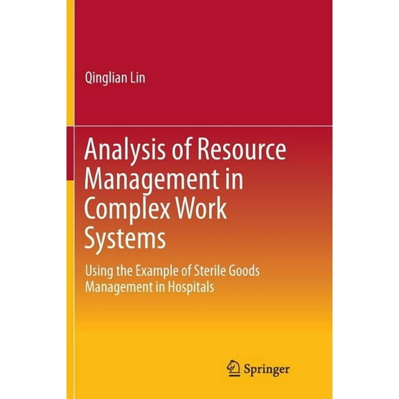 Analysis of Resource Management in Complex Work Systems: Using the Example of Sterile Goods Management in Hospitals, (Paperback)